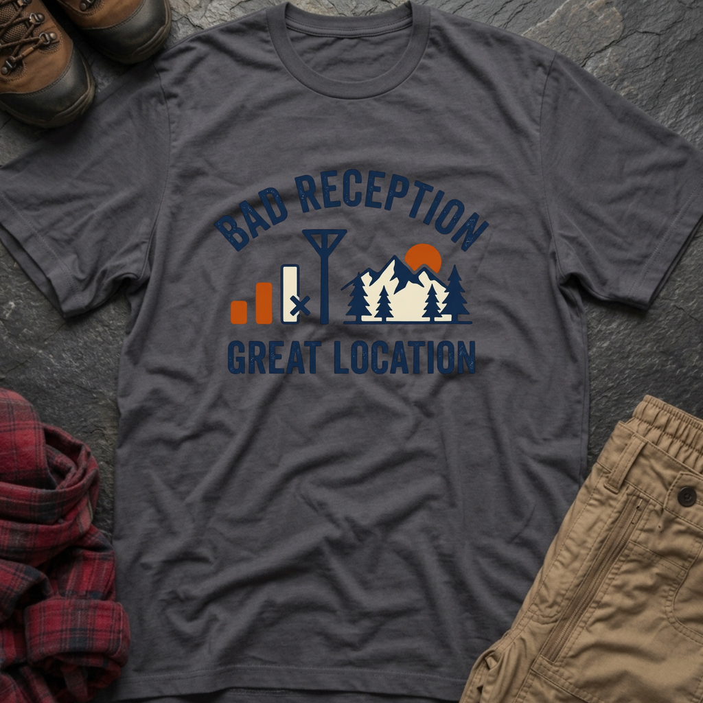 Bad Reception Great Location T-Shirt
