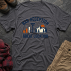 Bad Reception Great Location T-Shirt