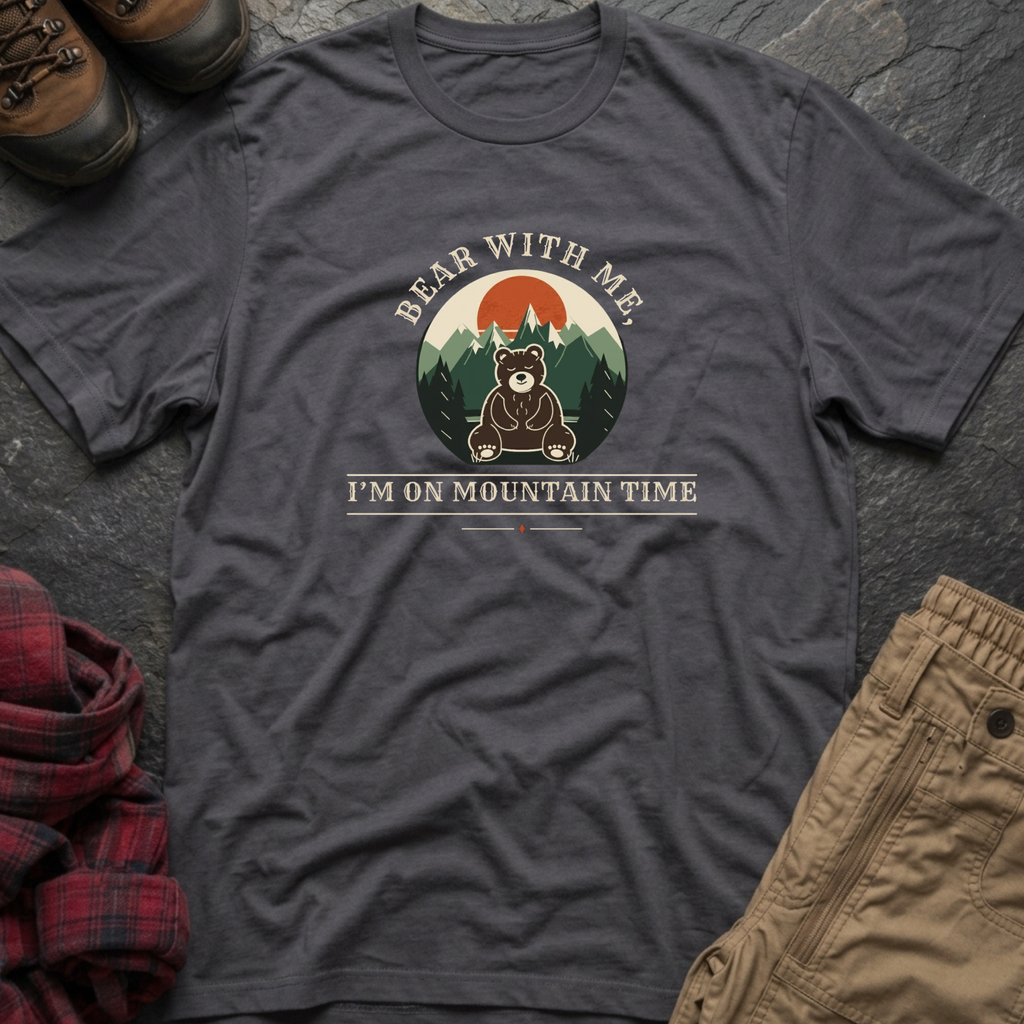 Bear With Me I'm On Mountain Time T-Shirt
