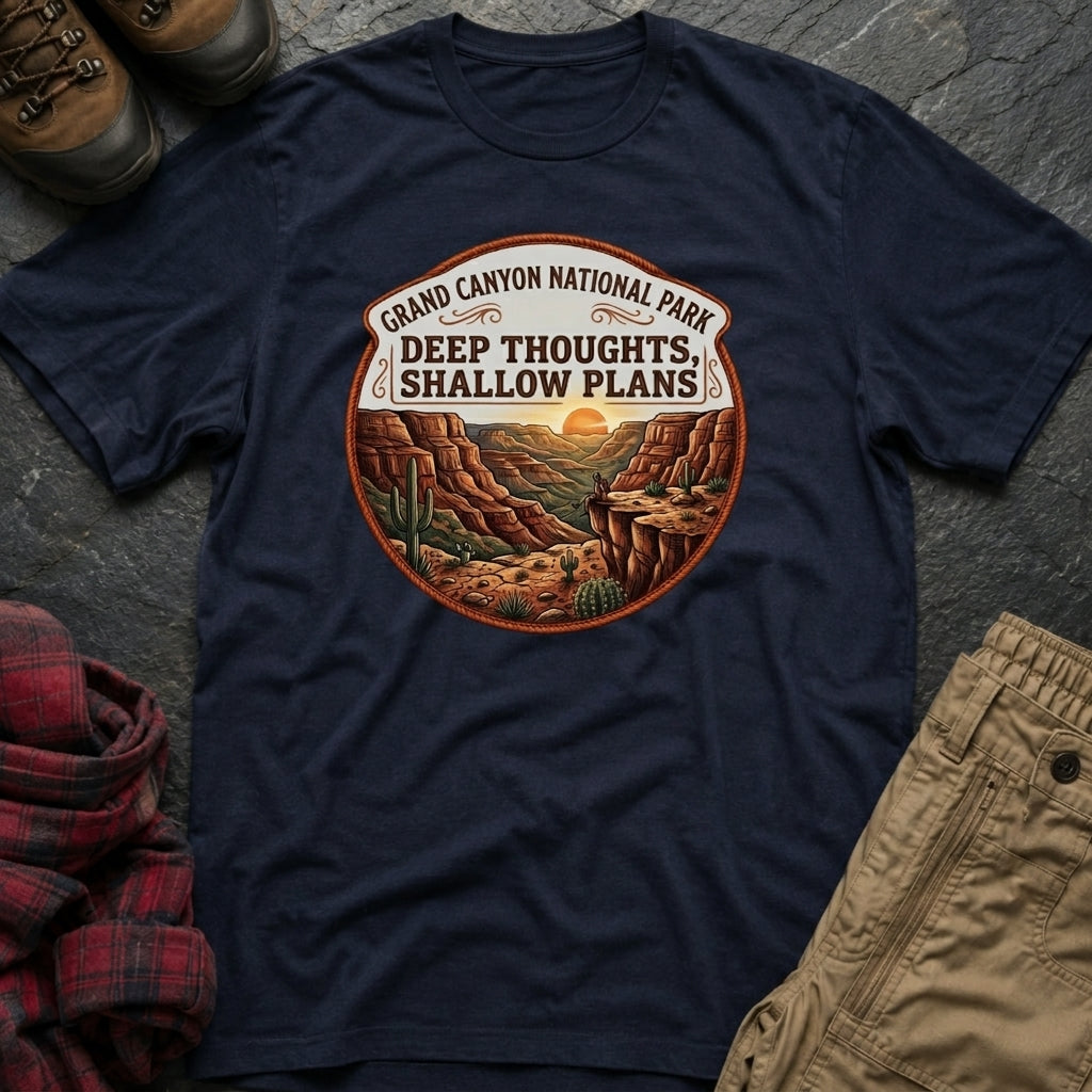 Grand Canyon National Park Deep Thoughts Shallow Plans T-Shirt