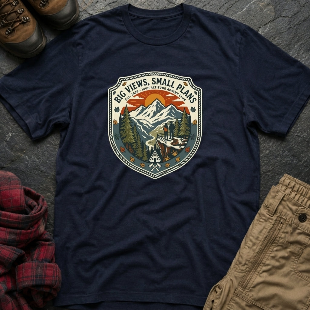 Big Views Small Plans T-Shirt