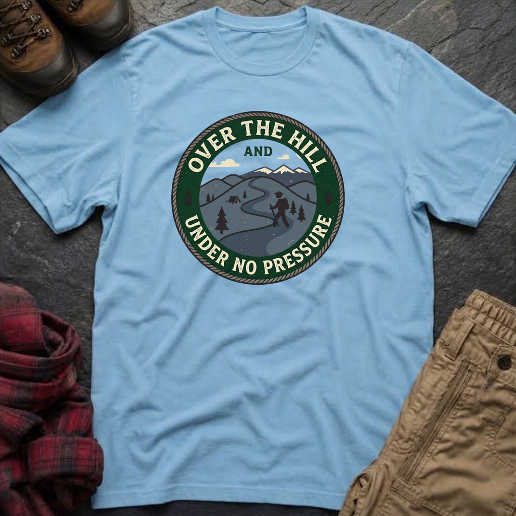 Over The Hill Under No Pressure T-Shirt
