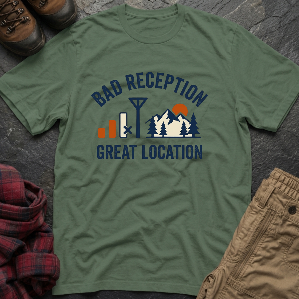 Bad Reception Great Location T-Shirt