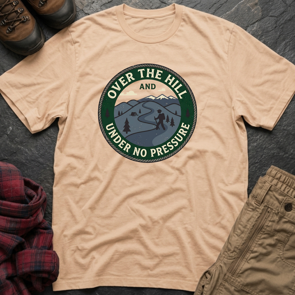 Over The Hill Under No Pressure T-Shirt