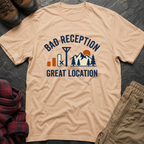Bad Reception Great Location T-Shirt