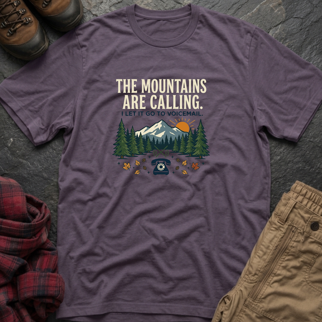The Mountains Are Calling I Let It Go To Voicemail T-Shirt