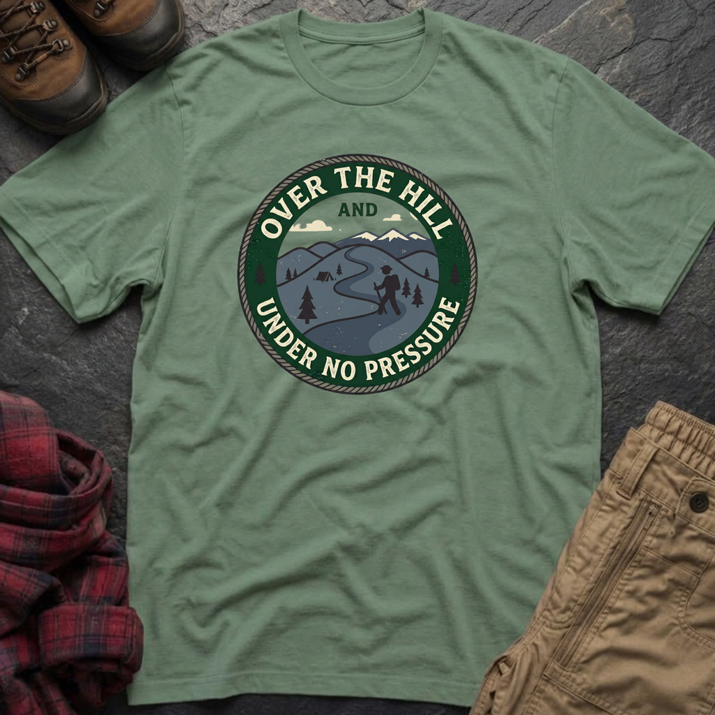 Over The Hill Under No Pressure T-Shirt
