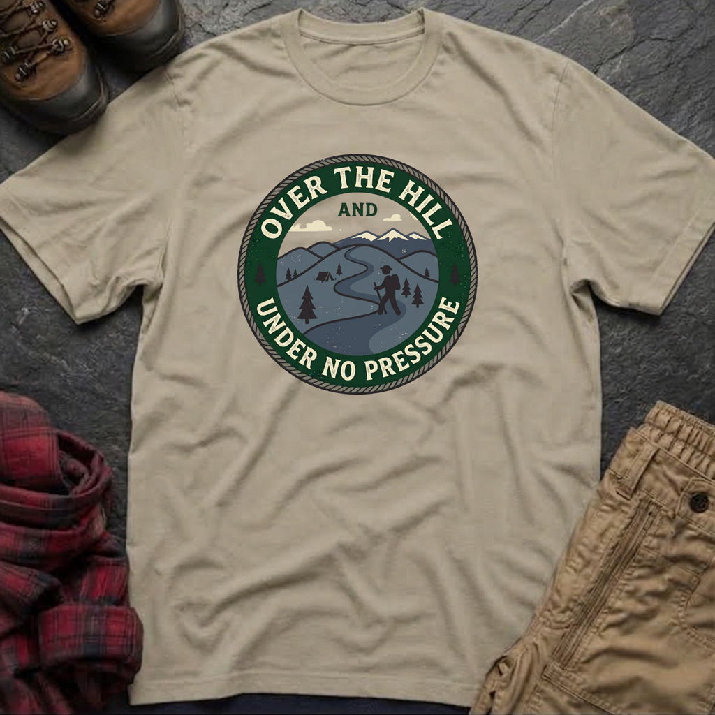 Over The Hill Under No Pressure T-Shirt