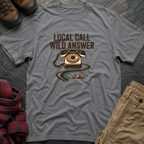 Local Call Wild Answer T-Shirt