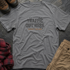 Traffic Out Here Expect Delays T-Shirt