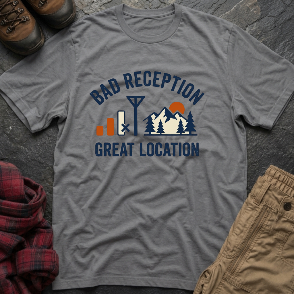 Bad Reception Great Location T-Shirt