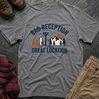Bad Reception Great Location T-Shirt