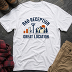 Bad Reception Great Location T-Shirt