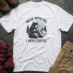 Bear With Me I Need Coffee T-Shirt