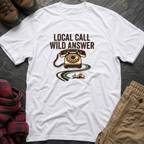 Local Call Wild Answer T-Shirt